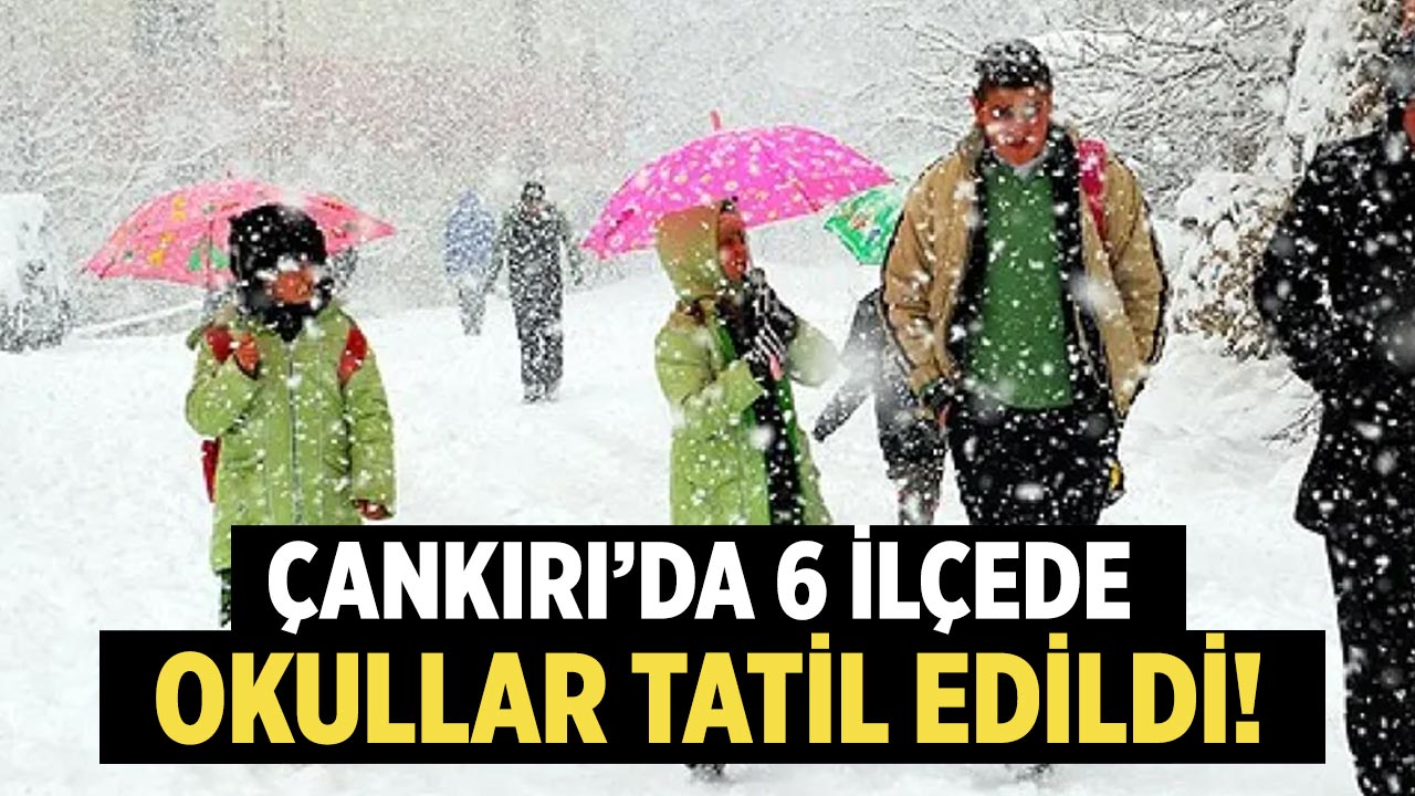 Çankırı’da 6 İlçede Okullar Tatil!