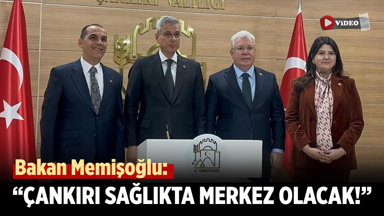 Bakan Memişoğlu’ndan Çankırı’ya Müjde: 400 Yataklı Hastane 2026’da Açılıyor
