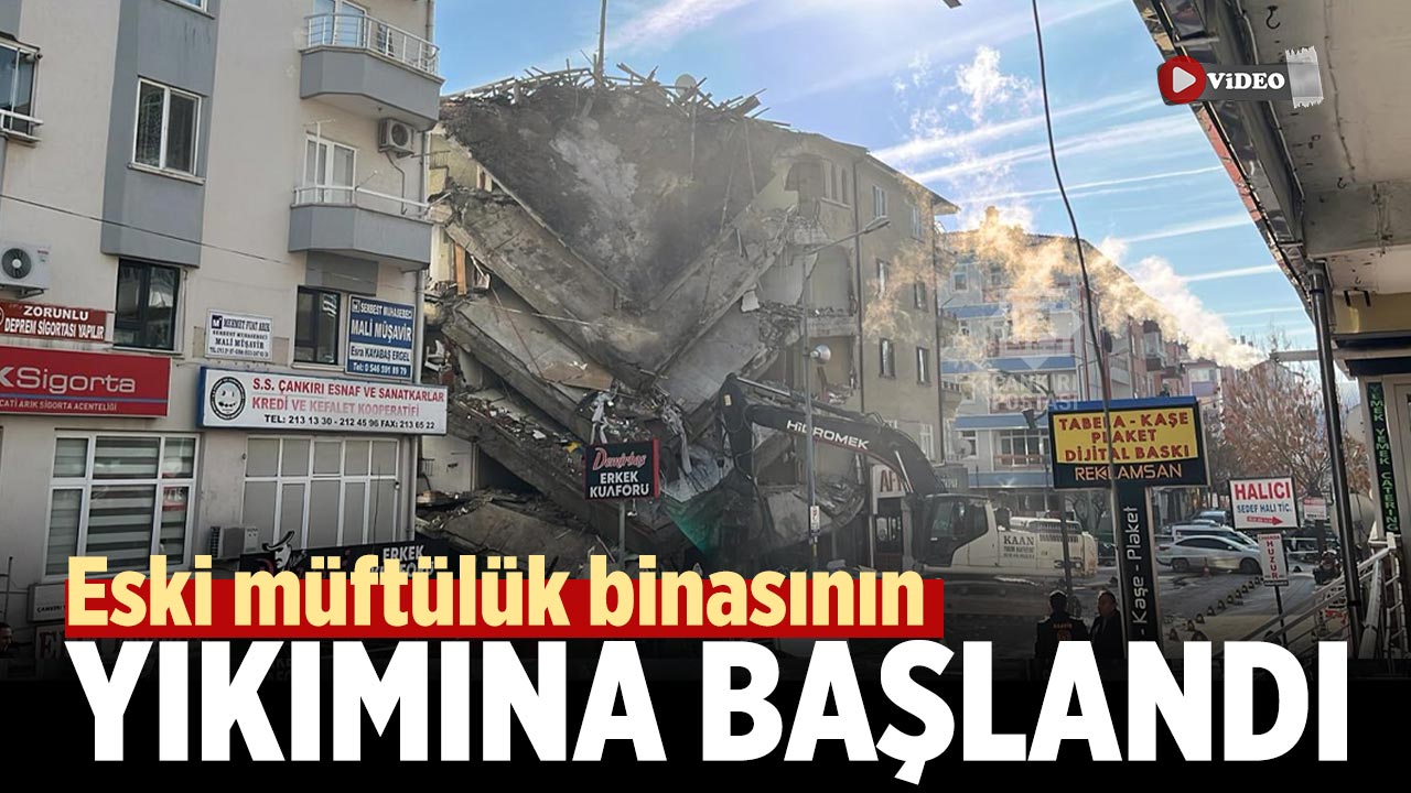 Çankırı'da eski müftülük binasının yıkımına başlandı