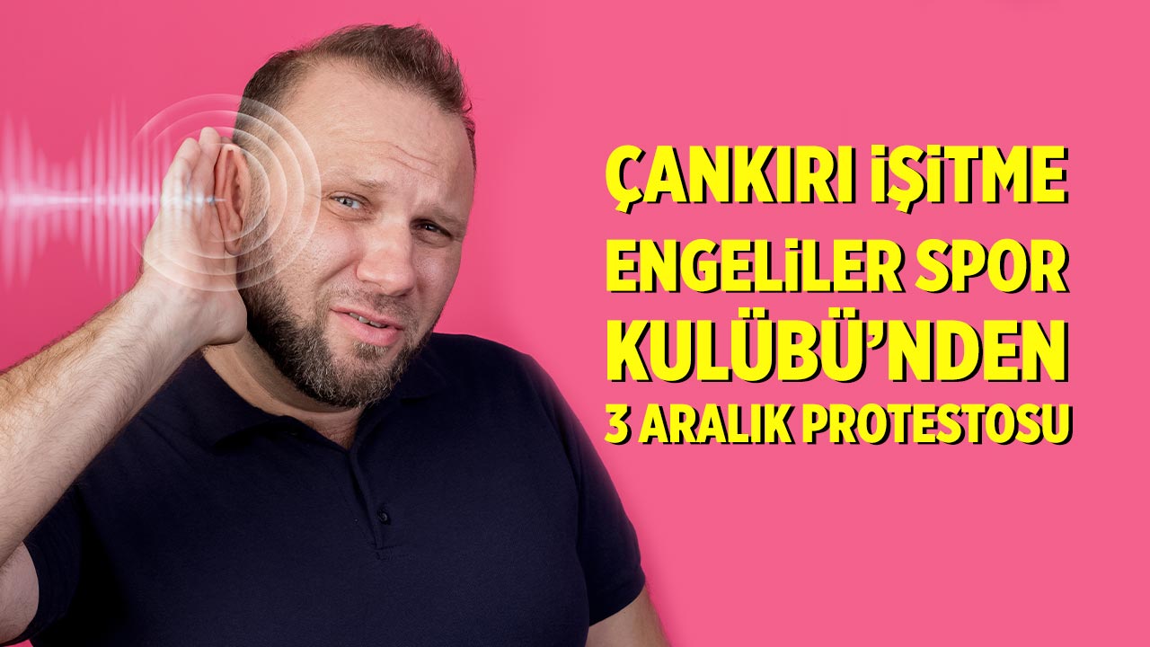 Çankırı İşitme Engeliler Spor Kulübü’nden 3 Aralık Protestosu