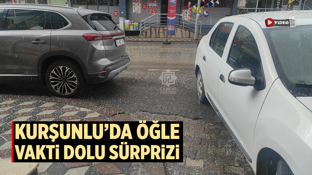 Kurşunlu’da öğle vakti dolu sürprizi