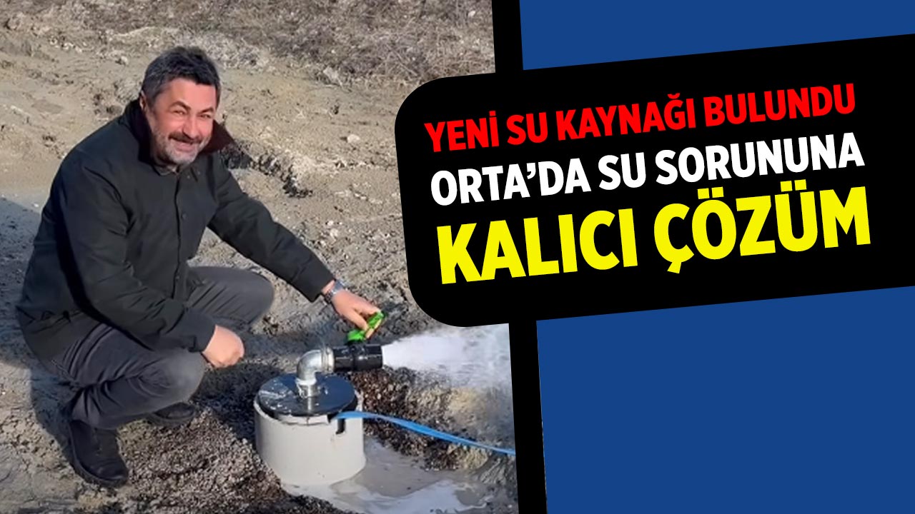 Orta’da Su Sorununa Kalıcı Çözüm: Yeni Su Kaynağı Bulundu