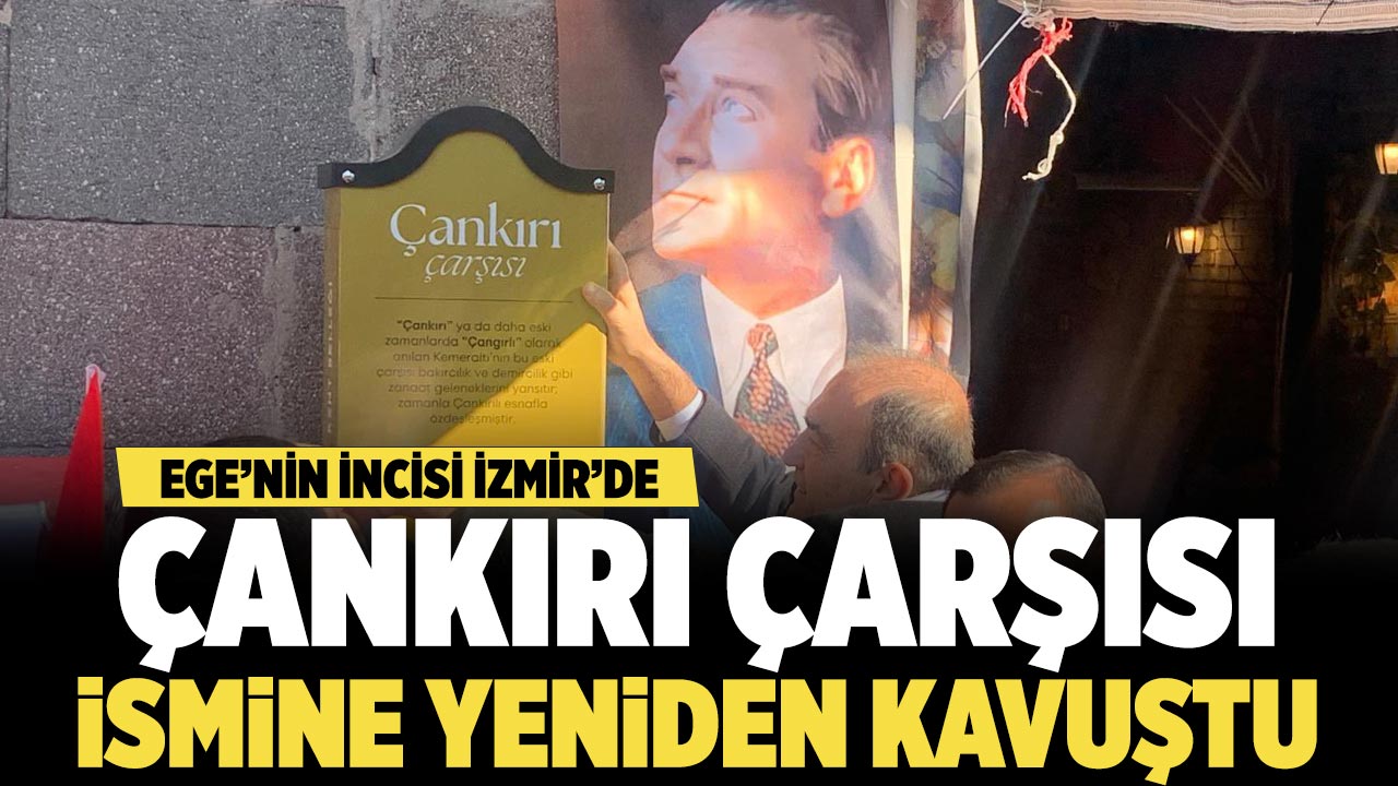 İzmir’de Çankırı Çarşısı 100 yıl sonra ismine yeniden kavuştu