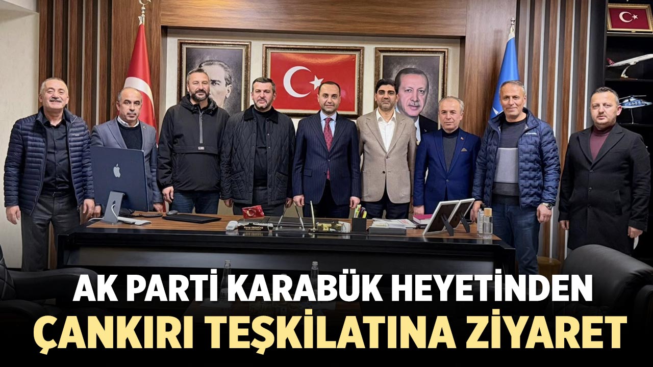 AK Parti Karabük Teşkilatından Çankırı’ya Kardeşlik Ziyareti