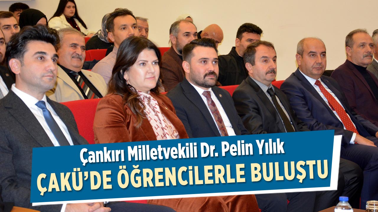 Çankırı Milletvekili Yılık ÇAKÜ’de Öğrencilerle Buluştu