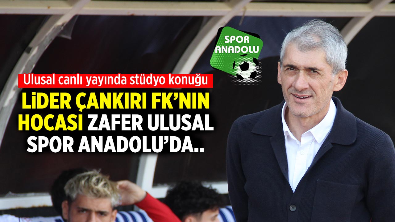 Lider Çankırı FK’nın hocası Zafer Ulusal, Spor Anadolu’da..