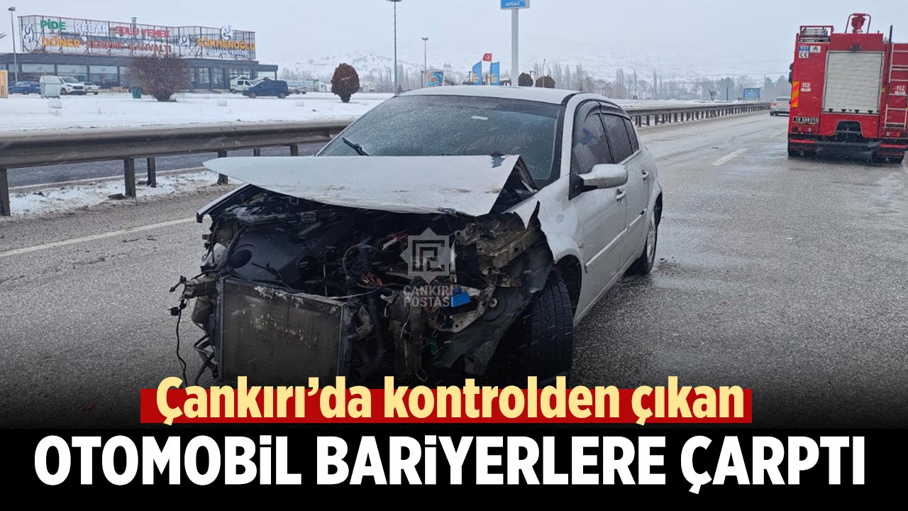 Çankırı’da kontrolden çıkan otomobil bariyerlere çarptı