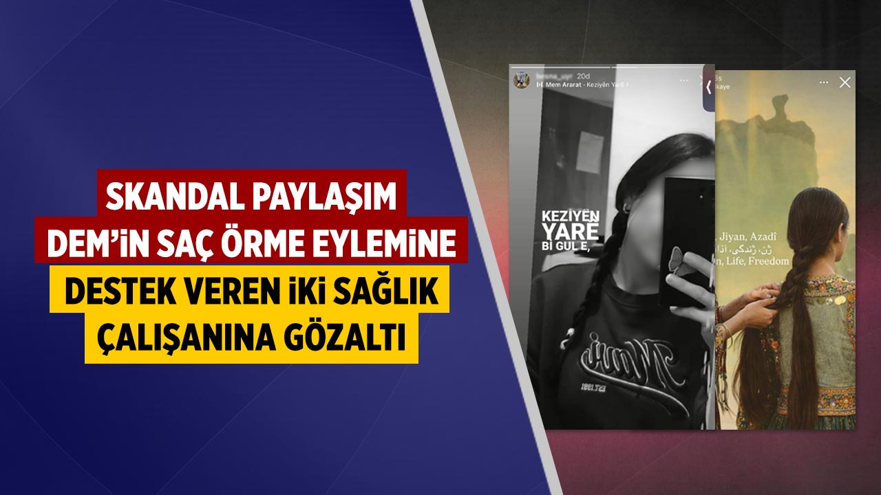 Çankırı’da Skandal Paylaşım: DEM’in saç örme eylemine destek veren iki sağlıkçıya gözaltı