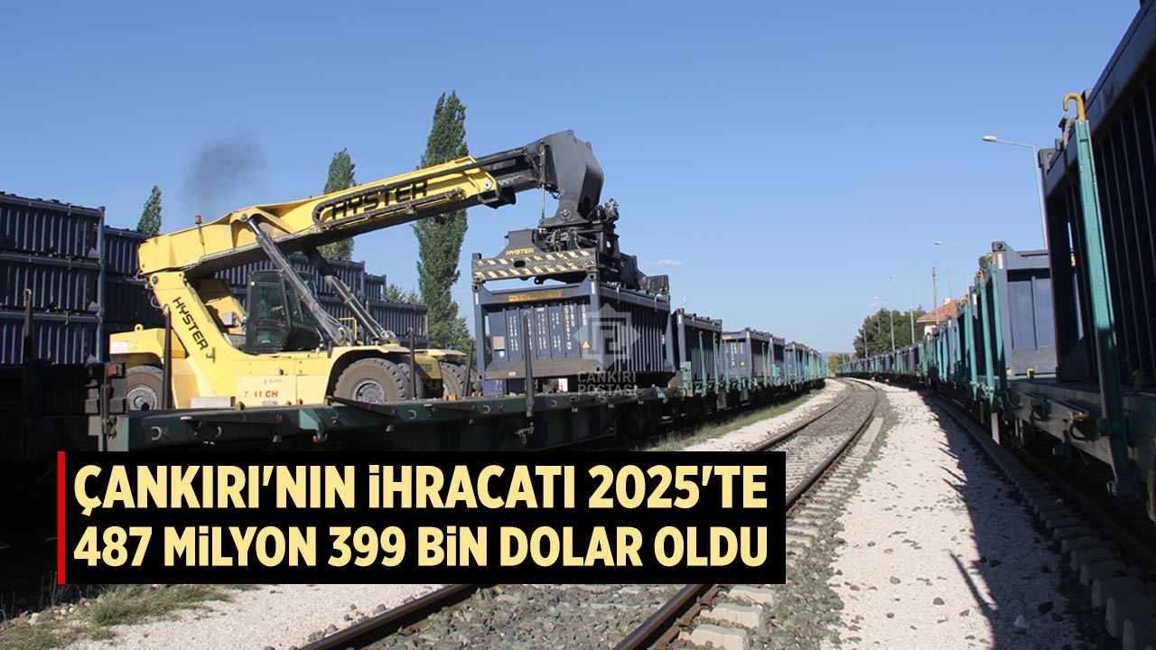 Çankırı'nın ihracatı 2025'te 487 milyon 399 bin dolar oldu