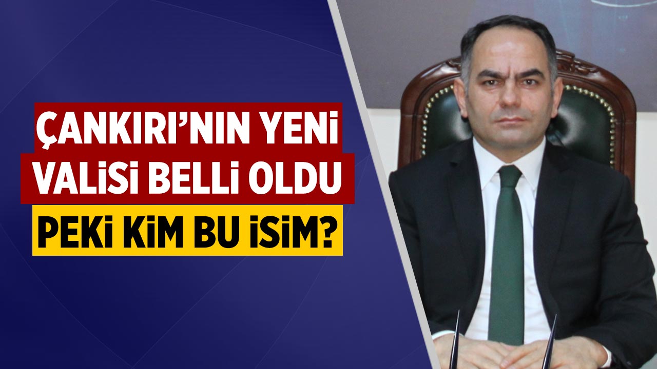 Çankırı’nın Yeni Valisi Belli Oldu… Peki Kim Bu İsim?