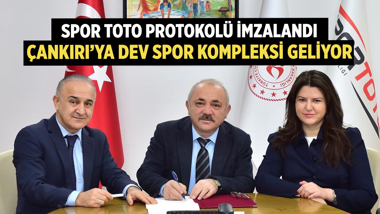 Spor Toto Protokolü İmzalandı: Çankırı’ya Dev Spor Kompleksi geliyor