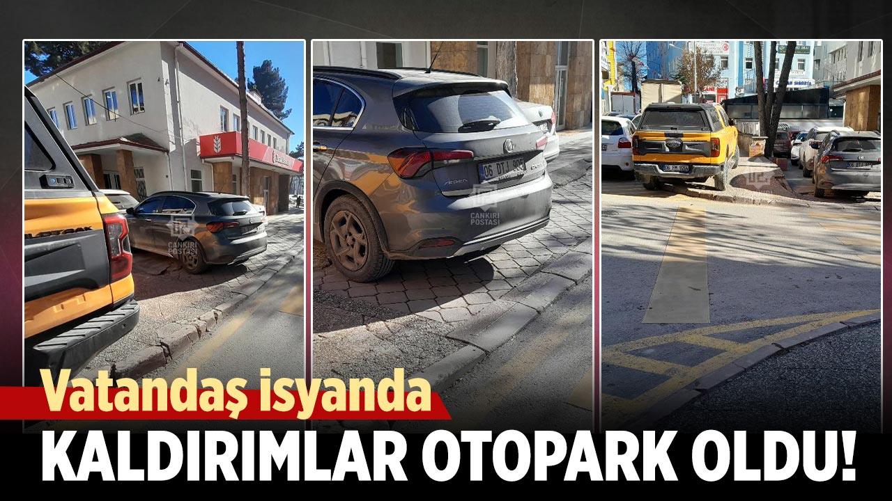 Vatandaş isyanda: Çankırı’da Kaldırımlar otopark oldu!