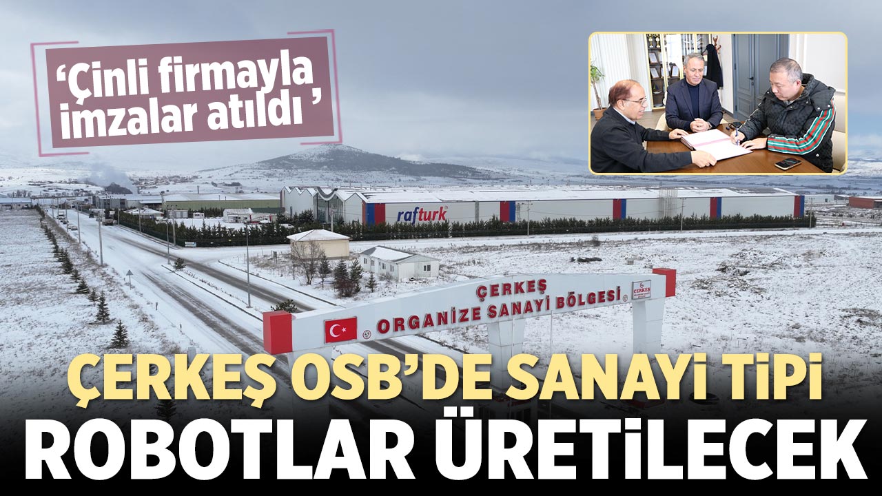 Çerkeş OSB’de sanayi tipi robotlar üretilecek