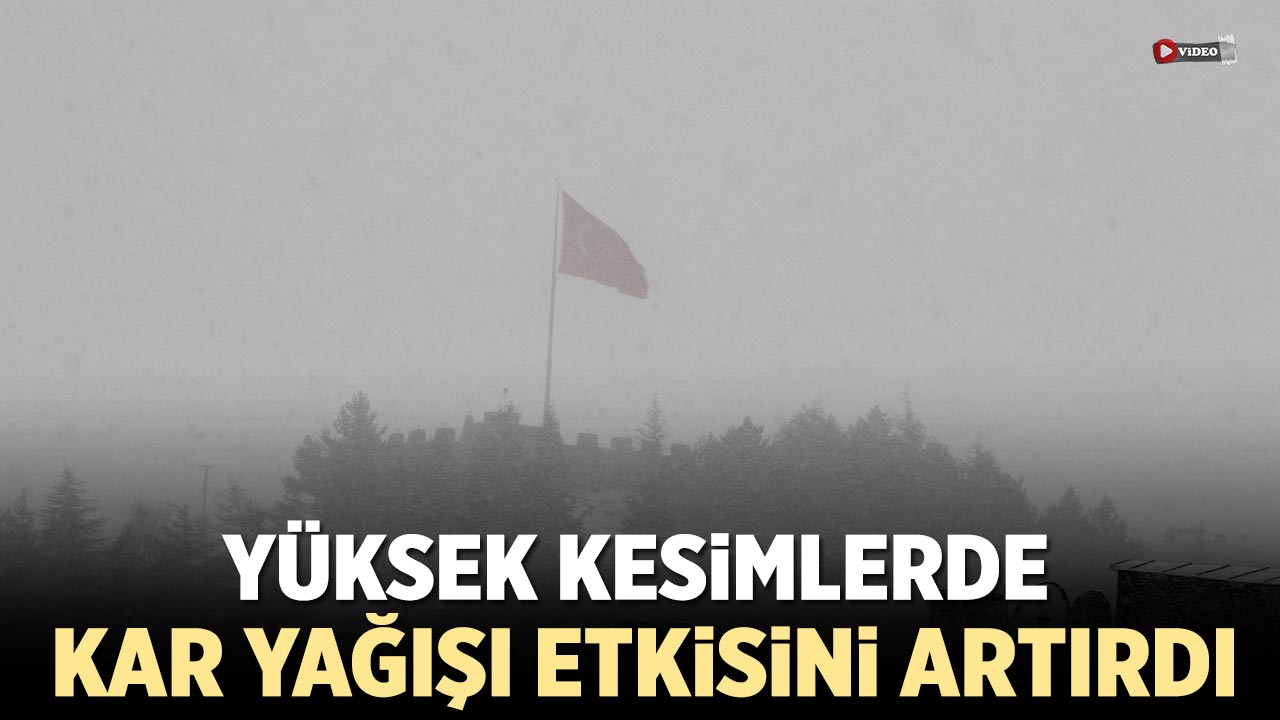 Çankırı’da yüksek kesimlerde kar yağışı etkisini artırdı
