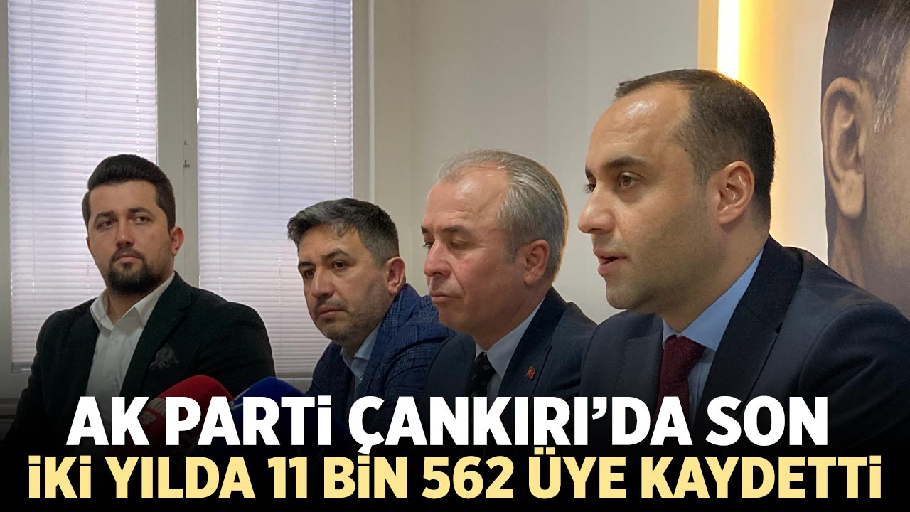 AK Parti Çankırı’da son iki yılda 11 bin 562 üye kaydetti