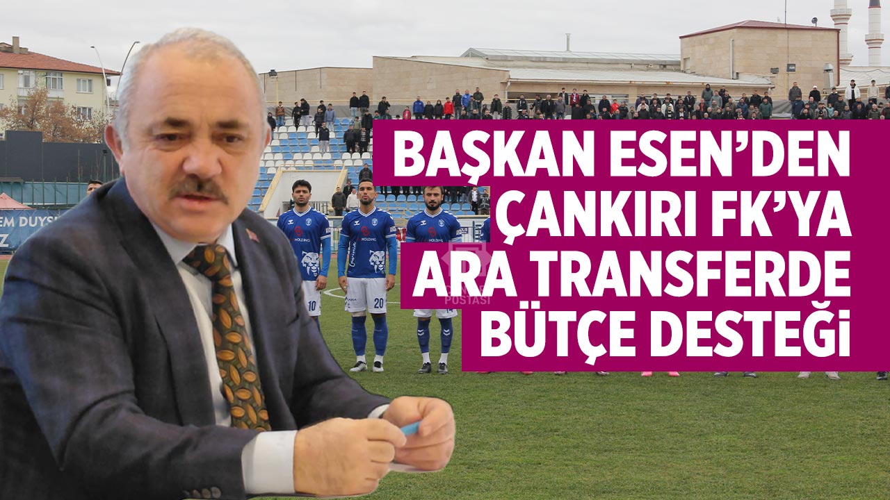 Başkan Esen: Çankırı FK’ya Transfer Dönemi İçin Bütçe Desteği Sağladık
