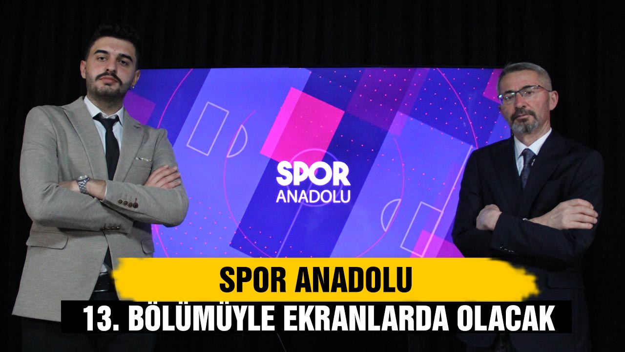 Spor Anadolu 13. Bölümüyle  ekranlarınıza geliyor