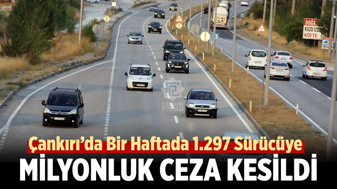 Çankırı’da Bir Haftada 1.297 Sürücüye Milyonluk Ceza
