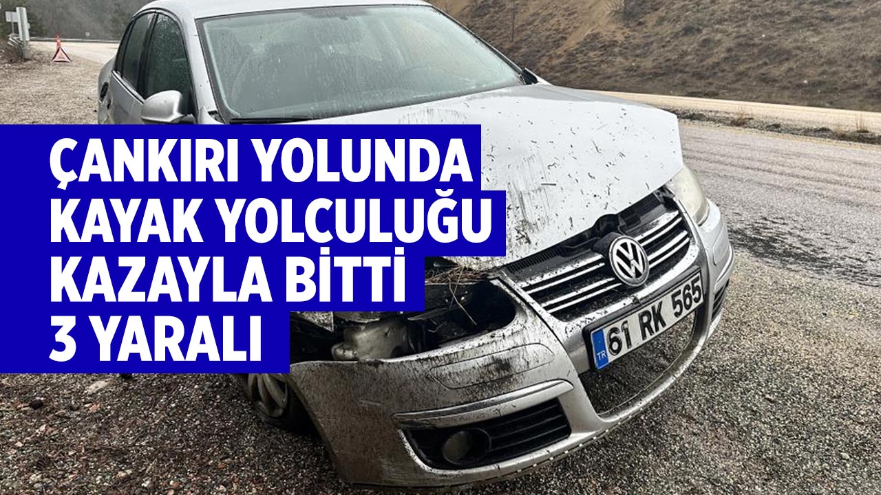 Çankırı yolunda kayak yolculuğu kazayla bitti: 3 yaralı