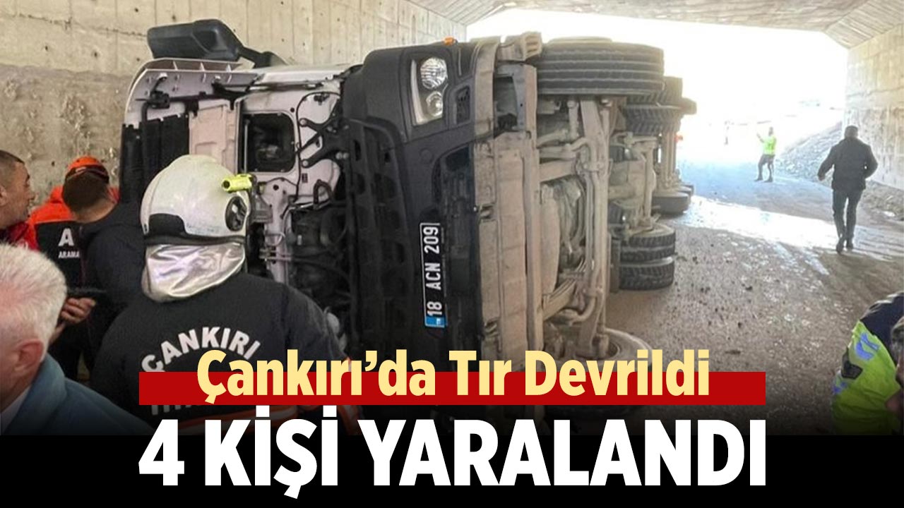 Çankırı’da Tır Devrildi: 4 Kişi Yaralandı