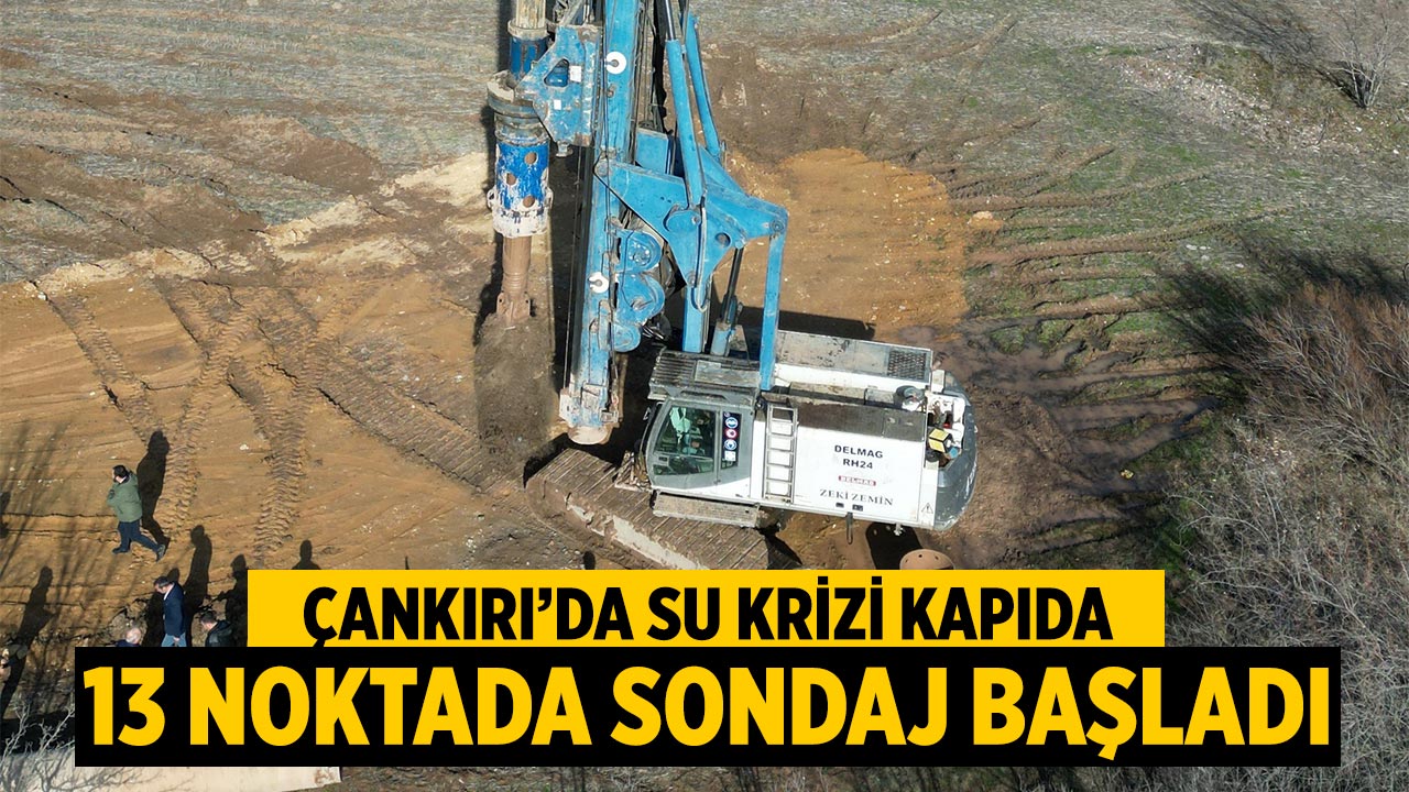 Çankırı’da Su Krizi Kapıda: 13 Noktada Sondaj Başladı
