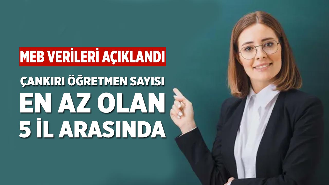 Çankırı, Öğretmen Sayısı En Az Olan 5 İl Arasında Yer Aldı