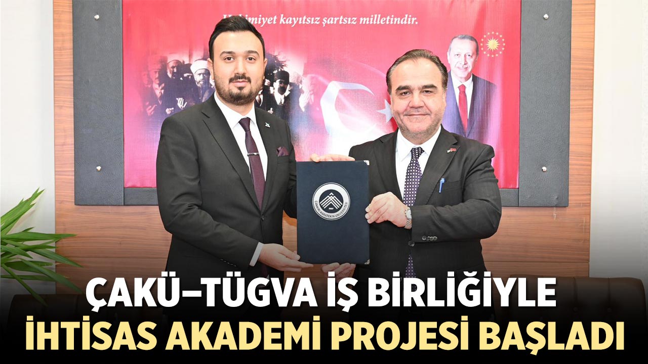 ÇAKÜ–TÜGVA İş Birliğiyle İhtisas Akademi Projesi Başladı