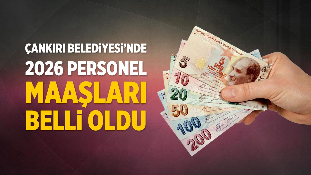 Çankırı Belediyesi’nde 2026 Personel Maaşları Belli Oldu