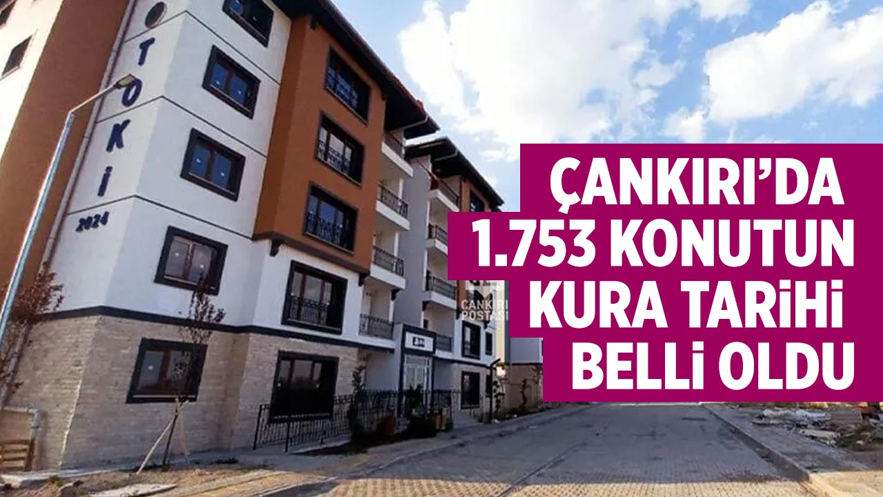 Çankırı’da bin 753 Konut İçin Kura Tarihi Belli Oldu