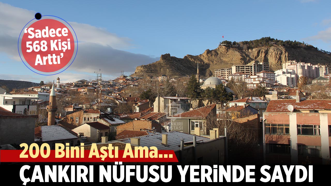 Çankırı’da nüfusu 200 bin 92 bin 549 kişi oldu