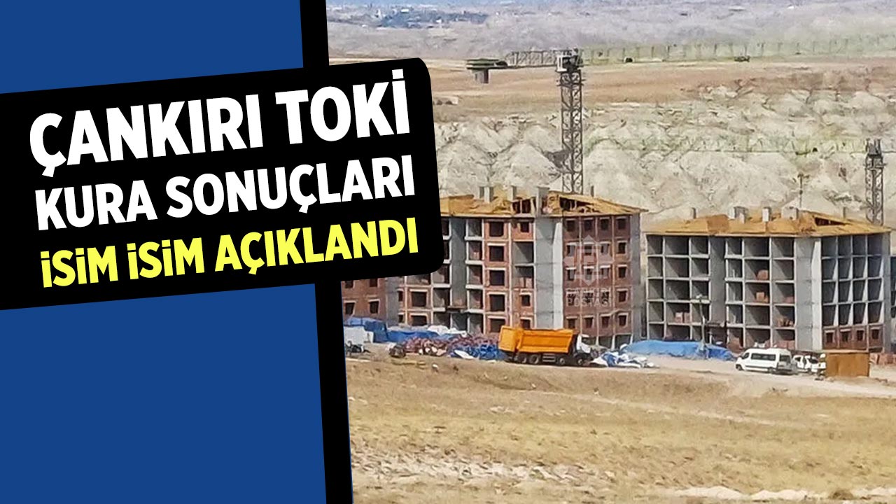 Çankırı TOKİ Kura Sonuçları Açıklandı
