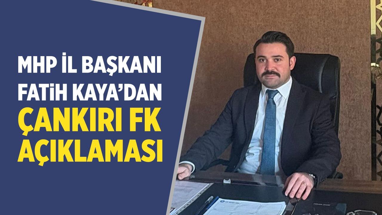 MHP İl Başkanı Fatih Kaya’dan Çankırı FK açıklaması