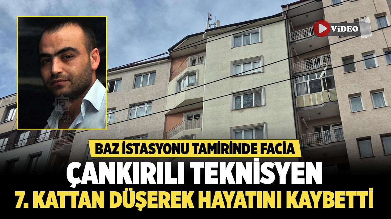 Baz İstasyonu Tamirinde Facia: Çankırılı Teknisyen 7. Kattan Düşerek hayatını kaybetti