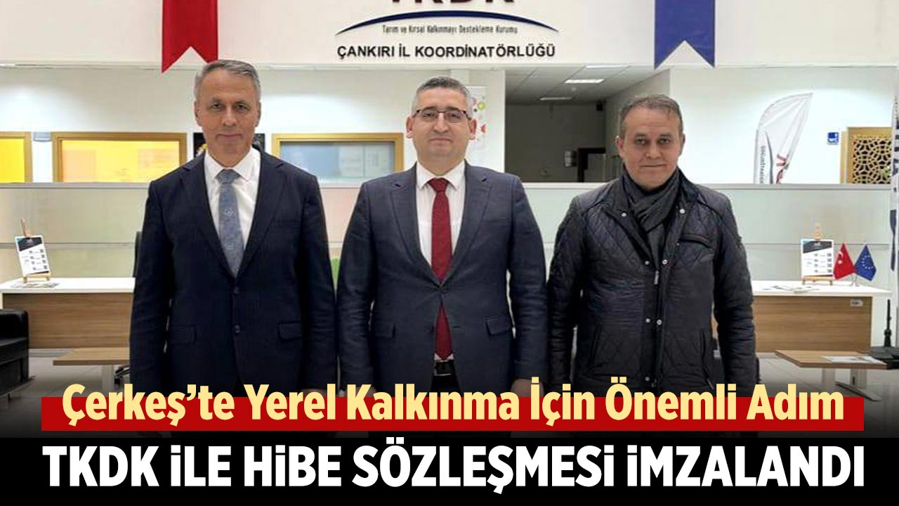 Çerkeş’te Yerel Kalkınma İçin Önemli Adım: TKDK ile Hibe Sözleşmesi İmzalandı
