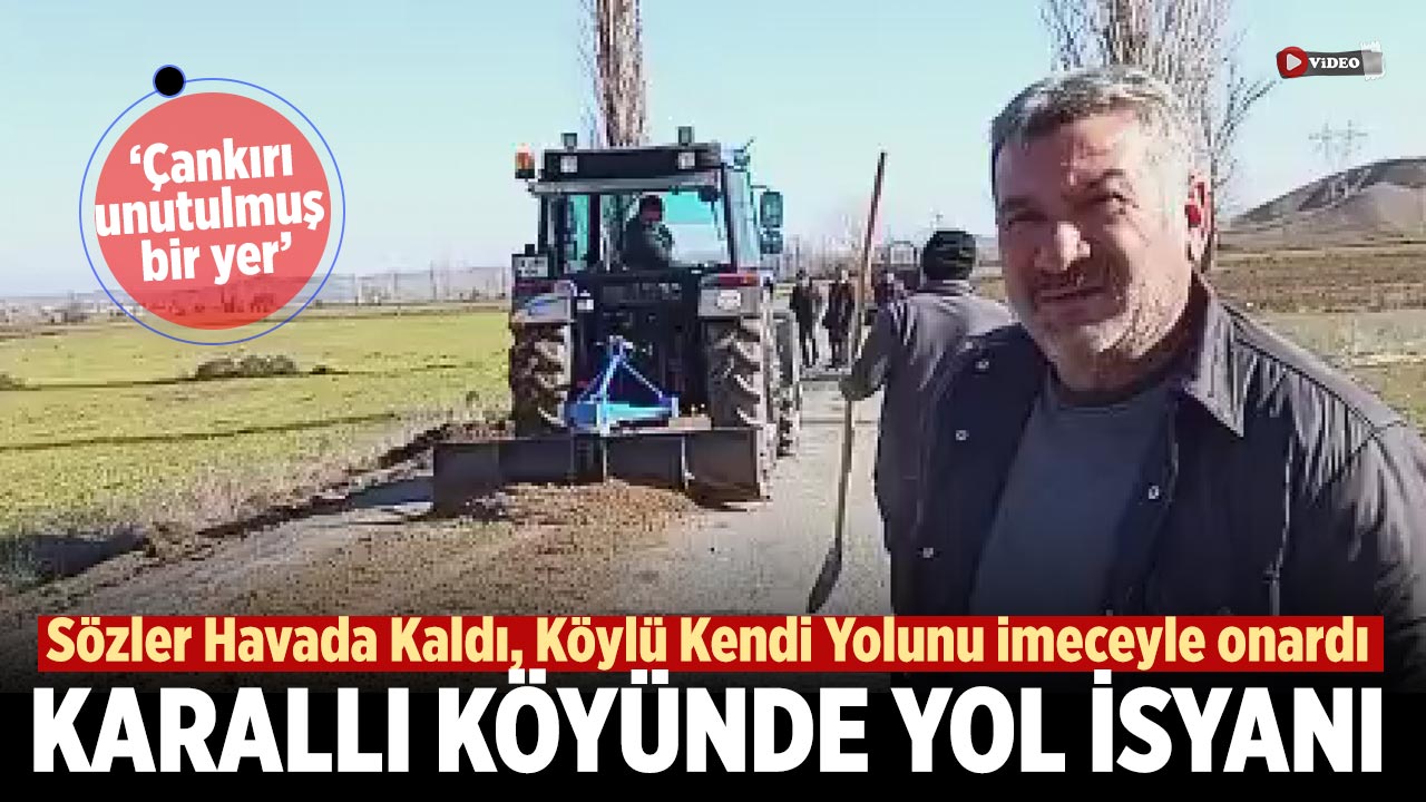 Çankırı’nın Karallı Köyünde Yol İsyanı