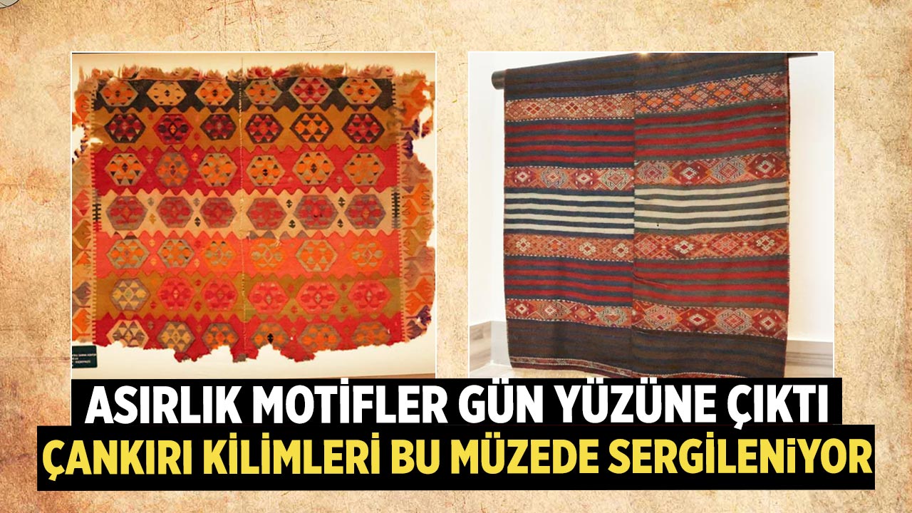 Asırlık Motifler Gün Yüzüne Çıktı: Çankırı Kilimleri Bu Müzede Sergileniyor