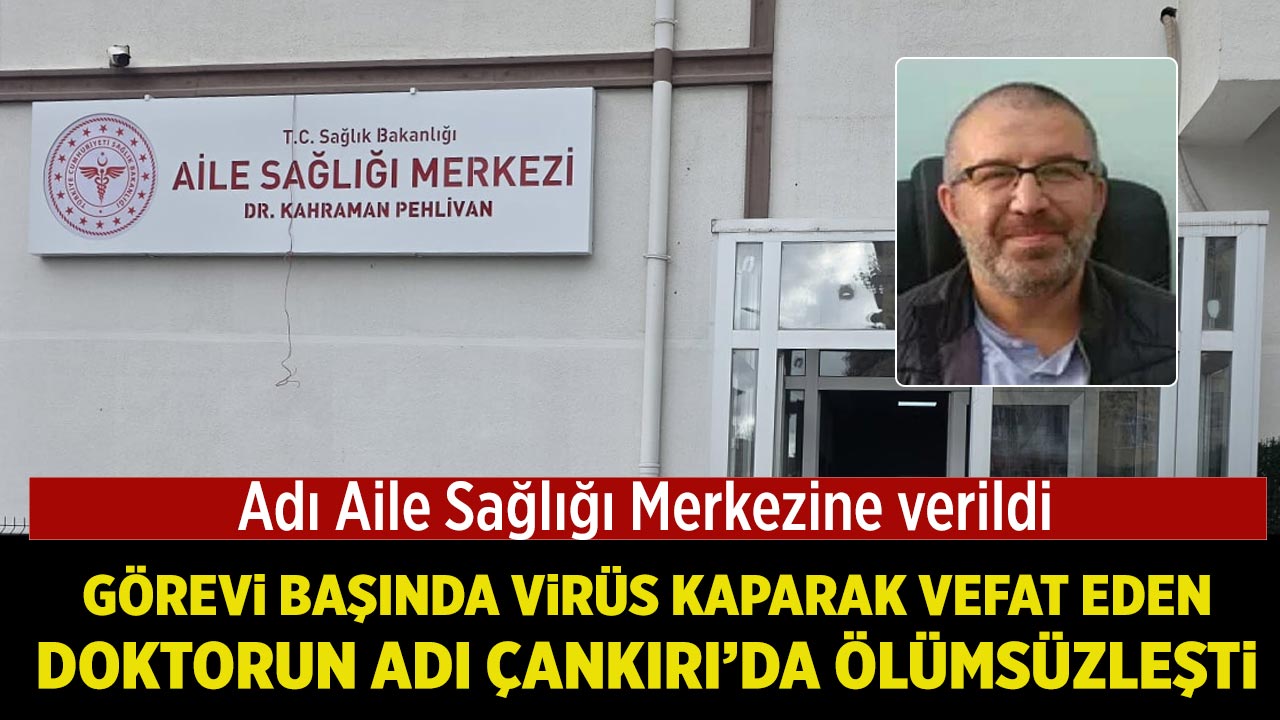Görevi Başında Hayatını Kaybeden Doktorun Adı Çankırı’da Ölümsüzleşti