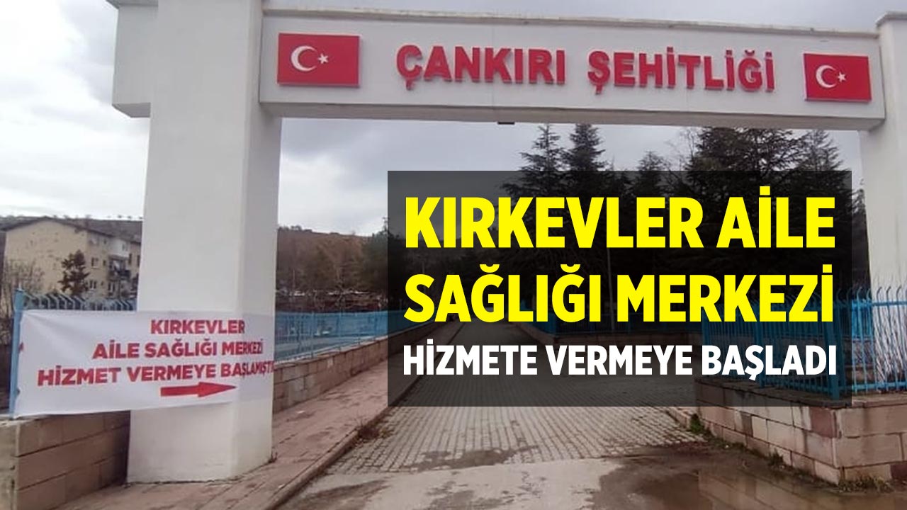 Çankırı Kırkevler Aile Sağlığı Merkezi Hizmete vermeye Başladı