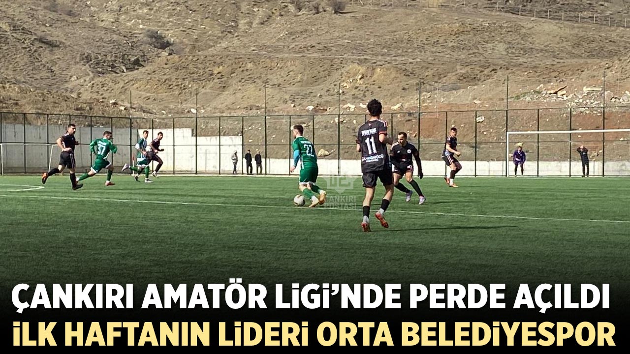 Çankırı Amatör Lig’de İlk Haftanın Lideri Orta Belediyespor