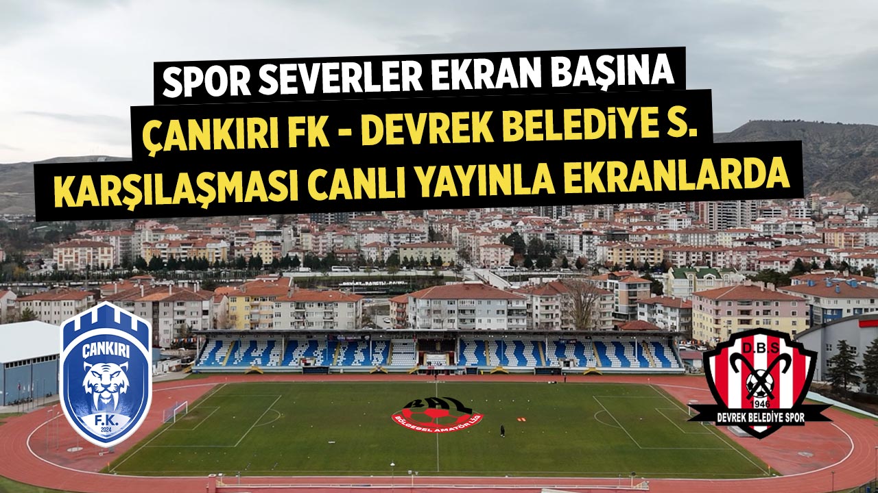 Çankırı FK – Devrek Belediye Spor Maçı Çankırı Postası’nda Canlı Yayınlanacak