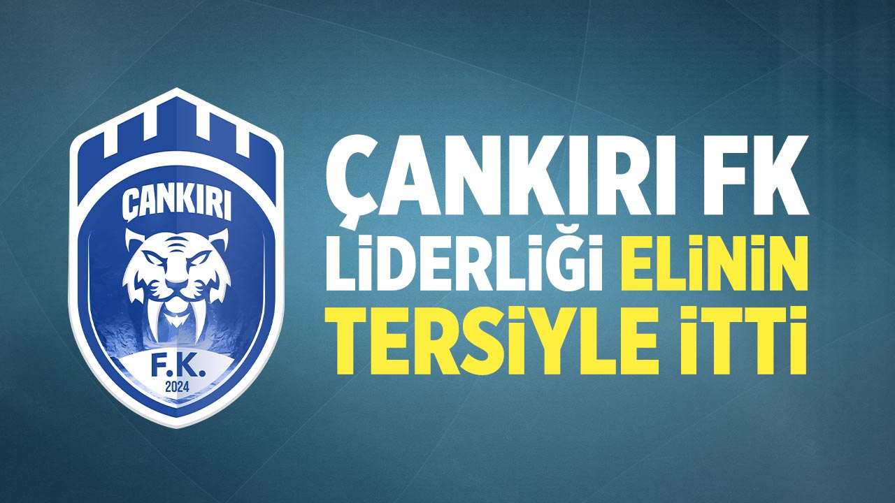 Çankırı FK Liderliği elinin tersiyle itti