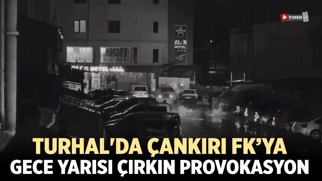 Turhal'da Çankırı FK’ya Gece Yarısı Çirkin Provokasyon