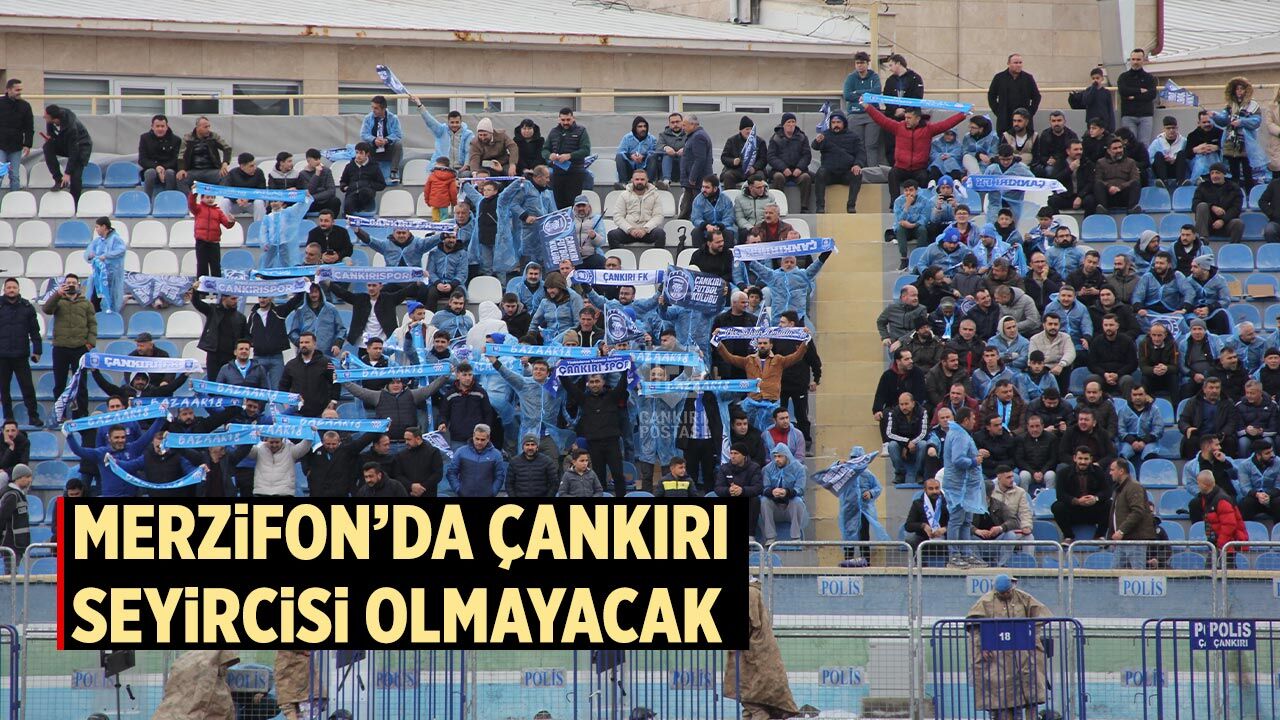 Merzifon’da Çankırı seyircisi olmayacak