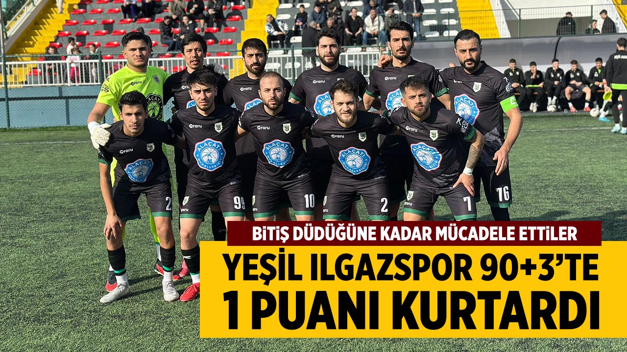 Çankırı Temsilcisi Yeşil Ilgazspor 90+3’te 1 Puanı Kurtardı