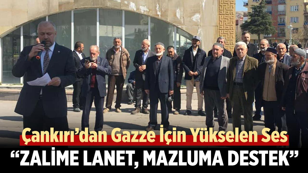 Çankırı’dan Gazze İçin Yükselen Ses: “Zalime Lanet, Mazluma Destek”