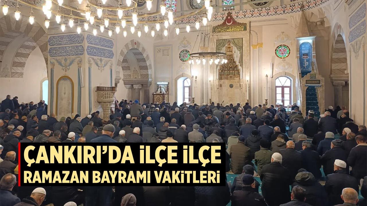 Çankırı’da ilçe ilçe Ramazan Bayramı vakitleri