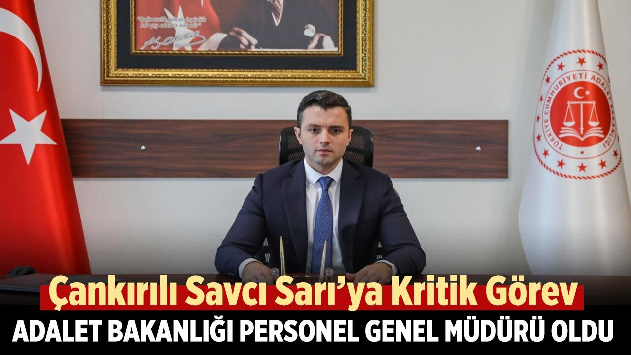 Çankırılı Savcı Sarı’ya Kritik Görev: Adalet Bakanlığı Personel Genel Müdürü Oldu