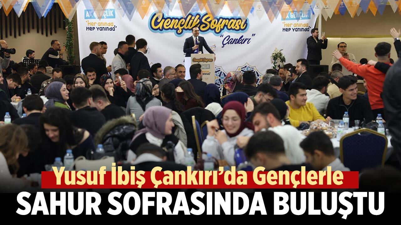 Yusuf İbiş Çankırı’da Gençlerle Sahur Sofrasında Buluştu