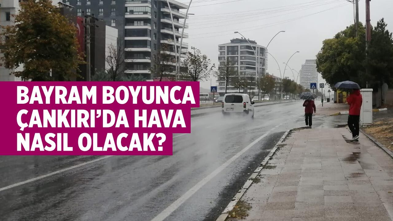 Çankırı’da Bayram Boyunca Hava Nasıl Olacak?