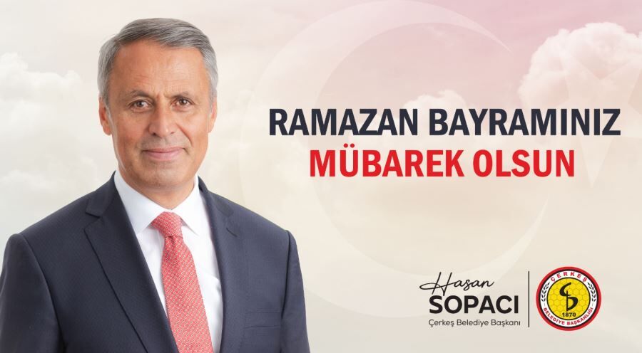 Çerkeş Belediye Başkanı Hasan Sopacı’dan Bayram Mesajı: Birlik ve Beraberlik Vurgusu..